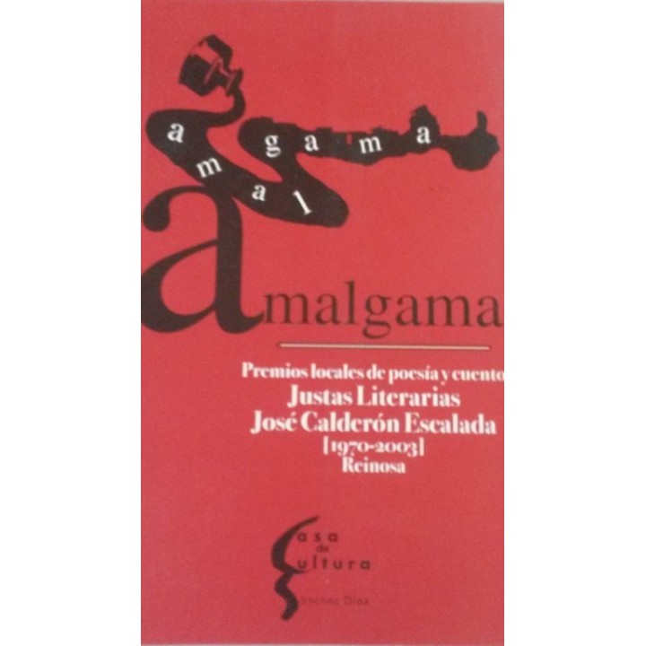 AMALGAMA. Premios locales de poesía y cuento. Justas literarias José Calderón Escalada (1970-2003) Reinosa.